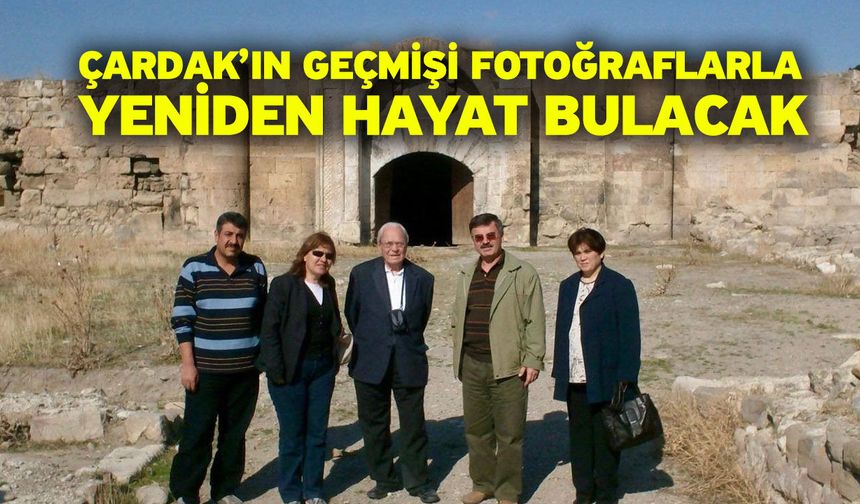 Çardak’ın geçmişi fotoğraflarla yeniden hayat bulacak