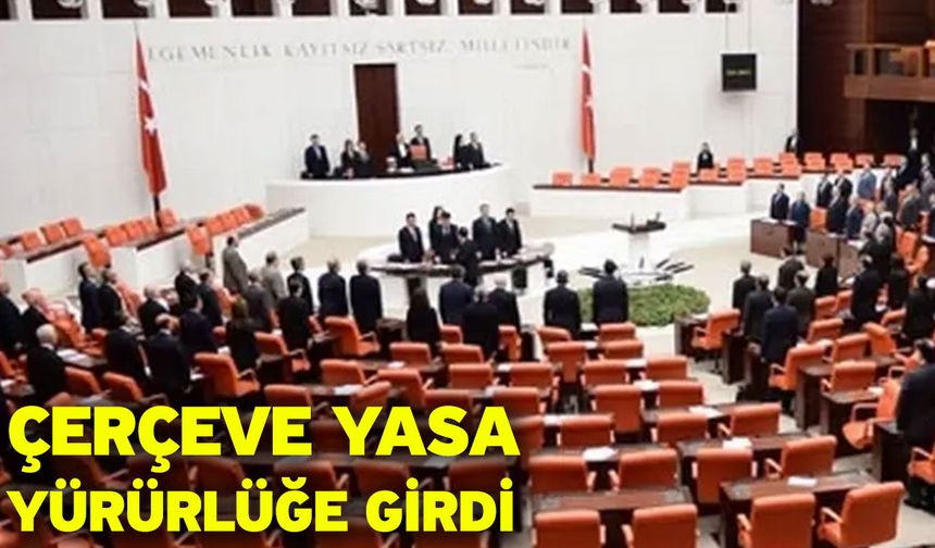 Çerçeve Yasa Yürürlüğe Girdi