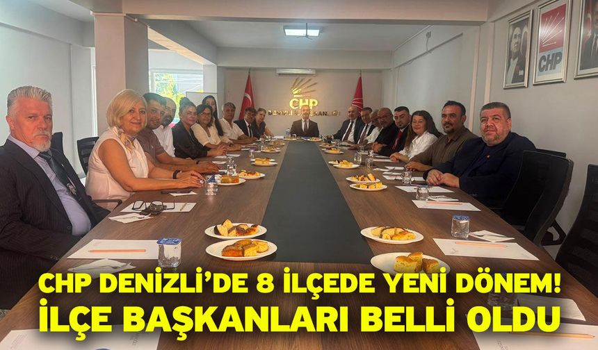 CHP Denizli’de 8 İlçede Yeni Dönem! İlçe Başkanları Belli Oldu