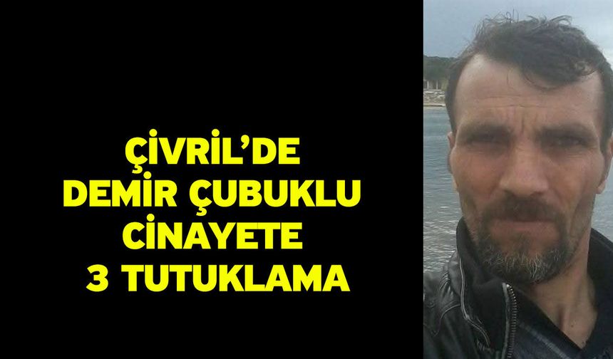 Çivril’de demir çubuklu cinayete 3 tutuklama