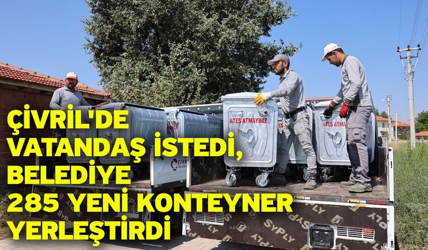 Çivril'de vatandaş istedi, belediye 285 yeni konteyner yerleştirdi
