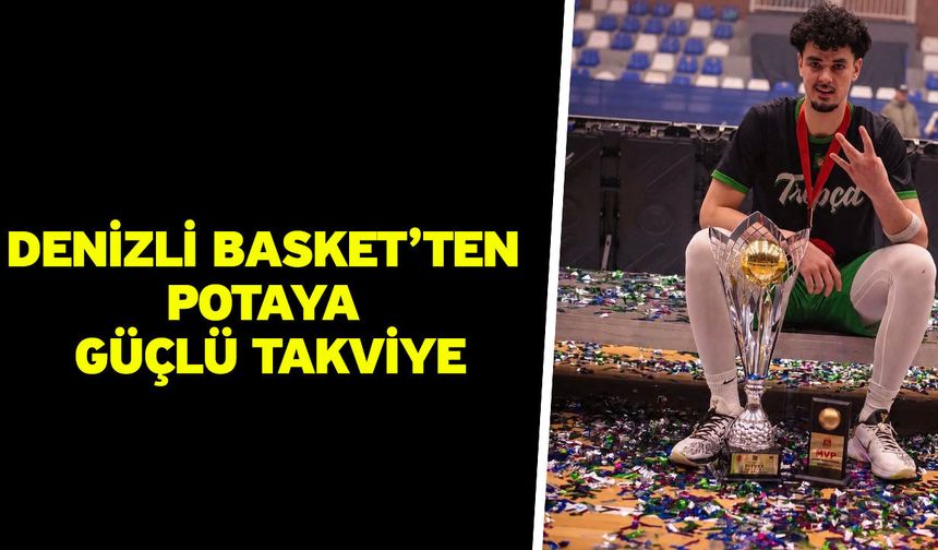 Denizli Basket’ten potaya güçlü takviye