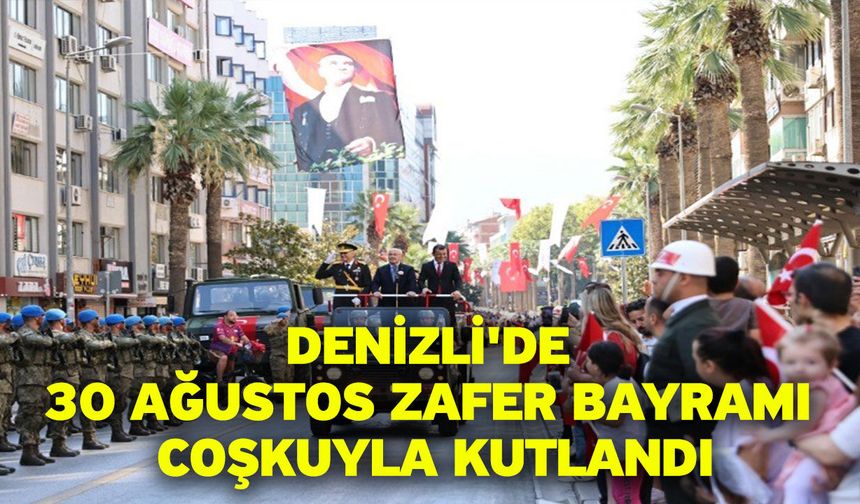 Denizli'de 30 Ağustos Zafer Bayramı coşkuyla kutlandı