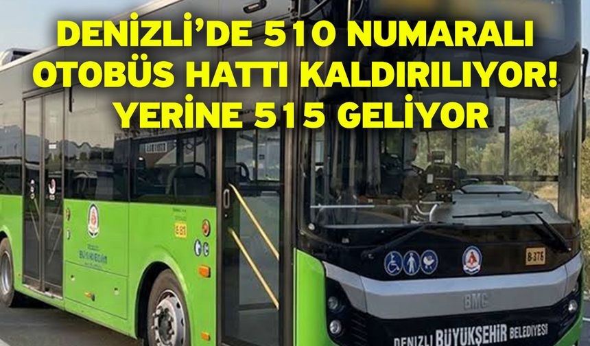 Denizli’de 510 numaralı otobüs hattı kaldırılıyor! Yerine 515 geliyor