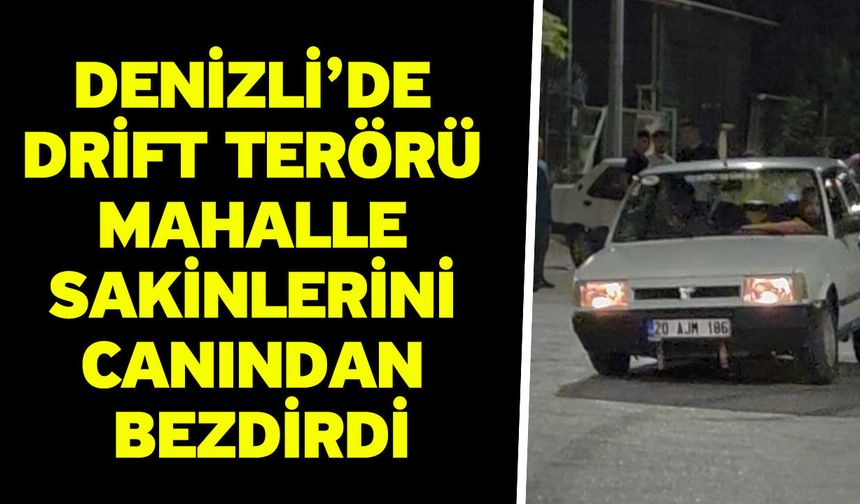Denizli’de drift terörü mahalle sakinlerini canından bezdirdi