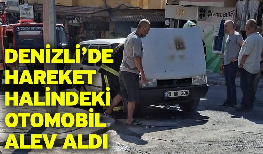 Denizli’de hareket halindeki otomobil alev aldı