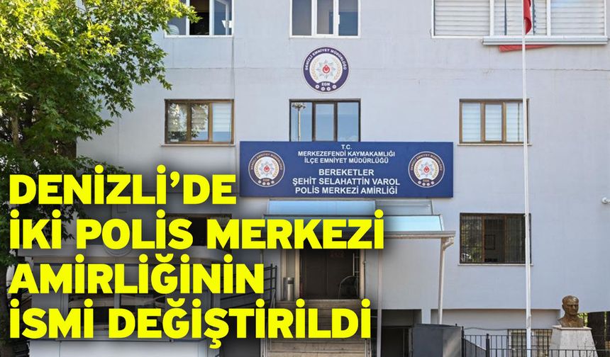 Denizli’de İki Polis Merkezi Amirliğinin İsmi Değiştirildi