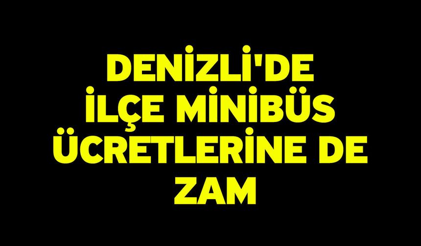 Denizli'de İlçe Minibüs Ücretlerine de Zam