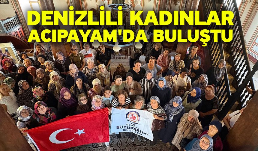 Denizlili kadınlar Acıpayam'da buluştu