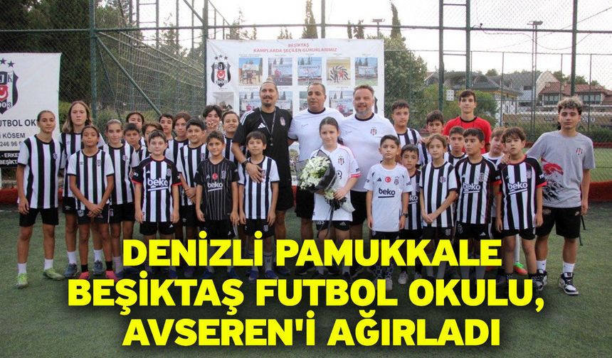 Denizli Pamukkale Beşiktaş Futbol Okulu, Avseren'i ağırladı