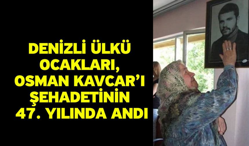 Denizli Ülkü Ocakları, Osman Kavcar’ı Şehadetinin 47. Yılında Andı