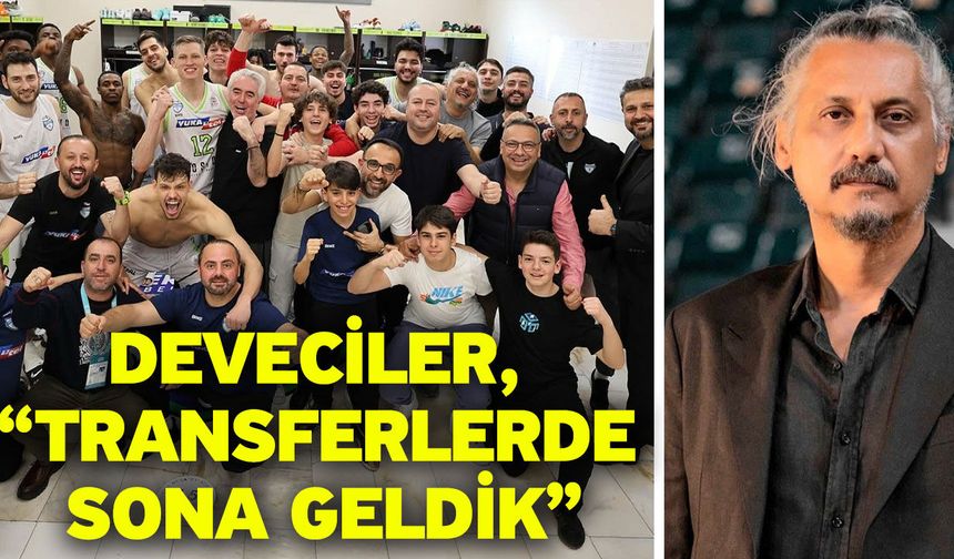 Deveciler, “Transferlerde sona geldik”