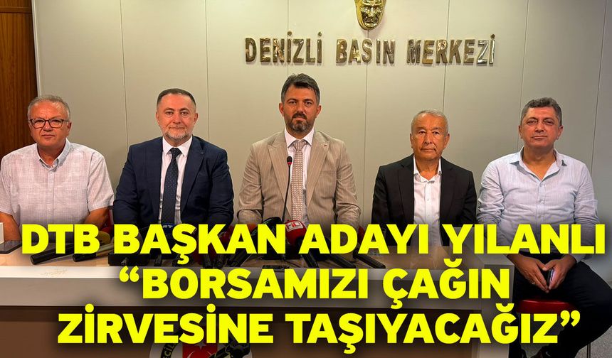 DTB Başkan Adayı Yılanlı; "Borsamızı çağın zirvesine taşıyacağız"
