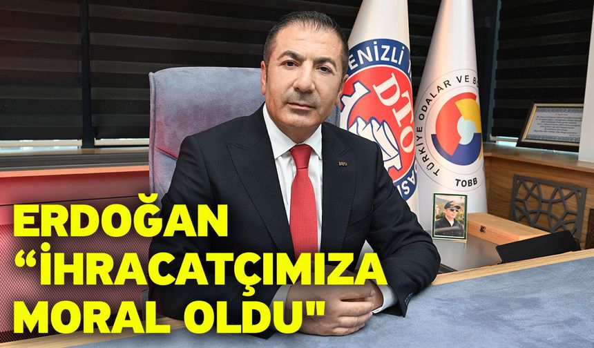 Erdoğan “İhracatçımıza moral oldu"