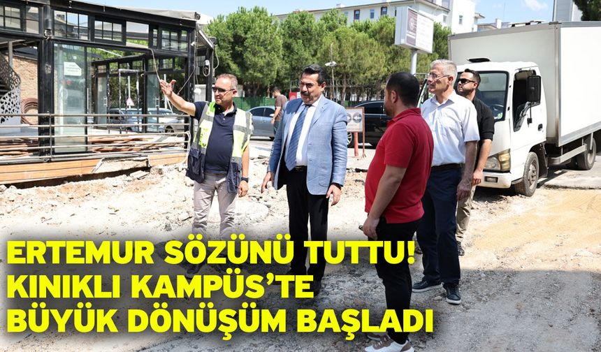 Ertemur sözünü tuttu! Kınıklı Kampüs’te büyük dönüşüm başladı