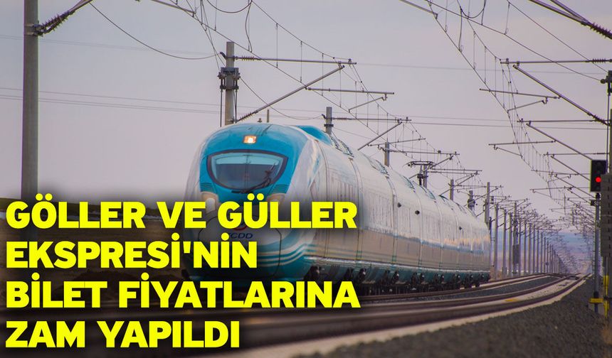 Göller ve Güller Ekspresi'nin bilet fiyatlarına zam yapıldı