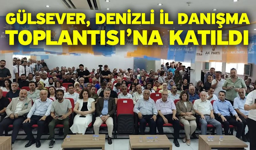 Gülsever, Denizli İl Danışma Toplantısı’na Katıldı