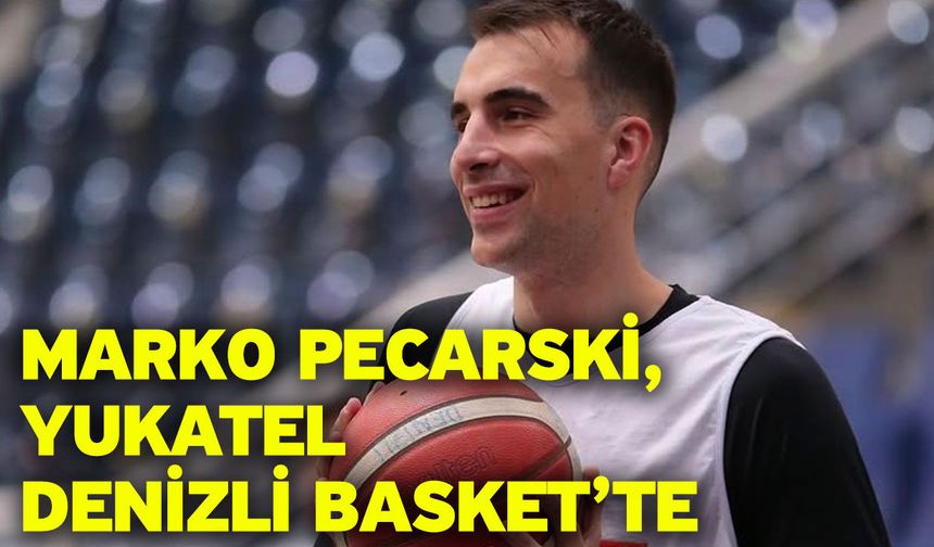 Marko Pecarski, Yukatel Denizli Basket’te