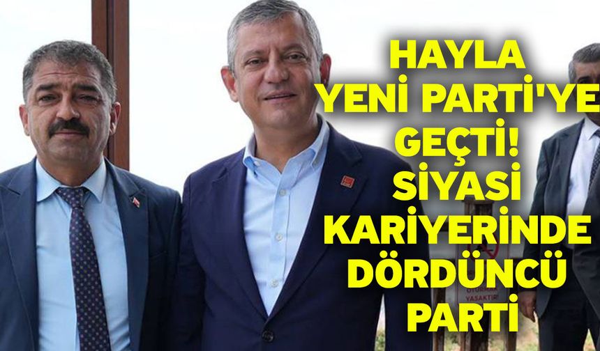 Hayla Yeni Parti'ye Geçti! Siyasi Kariyerinde Dördüncü Parti