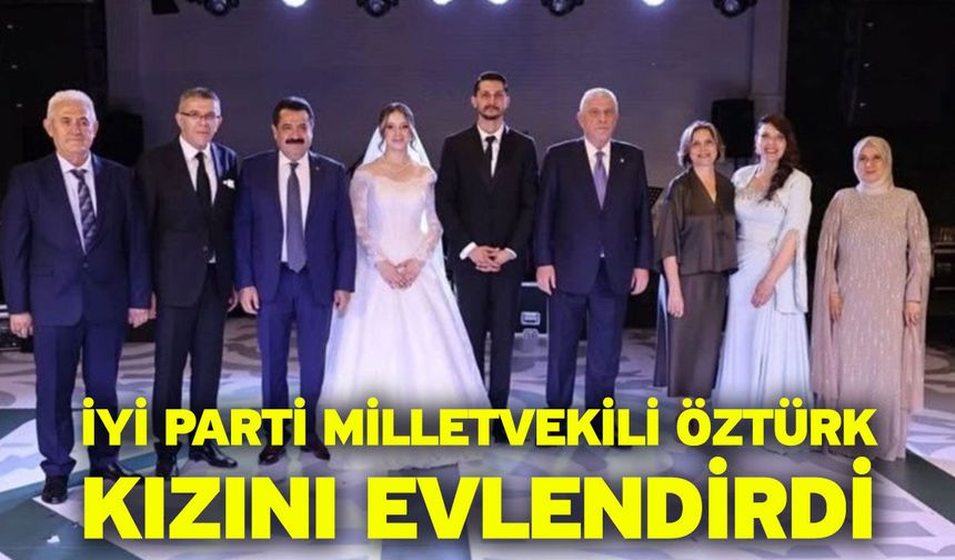 İyi Parti Milletvekili Öztürk Kızını Evlendirdi