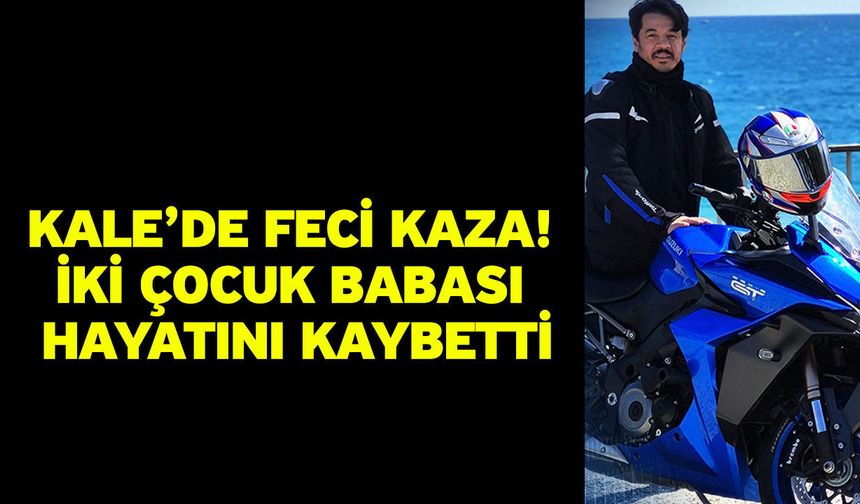 Kale’de Feci Kaza! İki Çocuk Babası Hayatını Kaybetti
