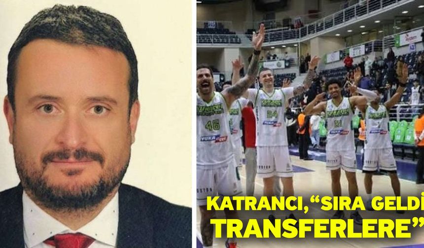 Katrancı, “Sıra geldi transferlere”