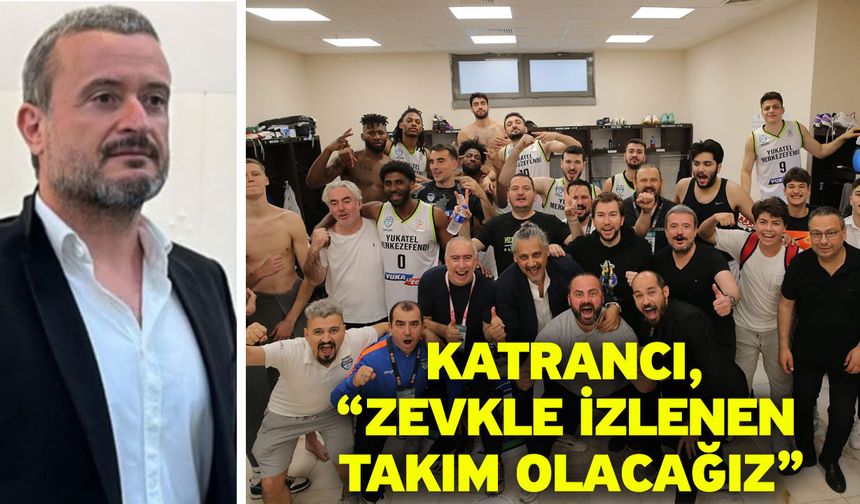 Katrancı, “Zevkle izlenen takım olacağız”