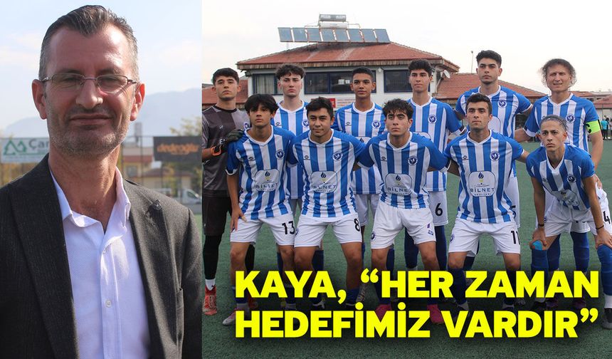Kaya, “Her zaman hedefimiz vardır”