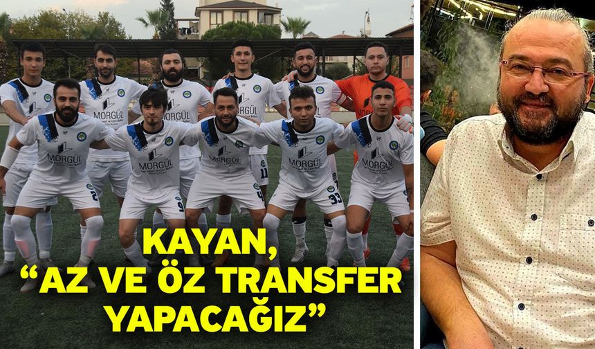 Kayan, “Az ve öz transfer yapacağız”