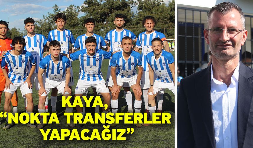 Kaya, “Nokta transferler yapacağız”