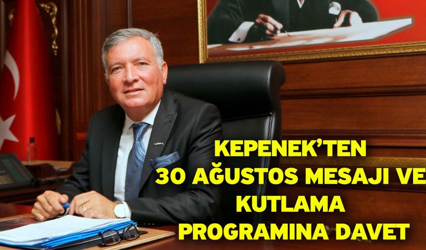Kepenek’ten 30 Ağustos mesajı ve kutlama programına davet