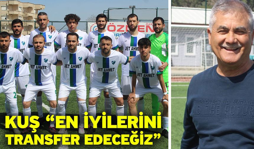 Kuş “En iyilerini transfer edeceğiz”