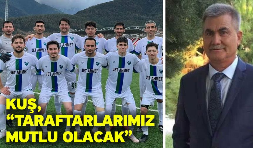 Kuş, “Taraftarlarımız mutlu olacak”