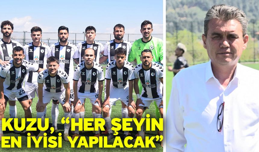 Kuzu, “Her şeyin en iyisi yapılacak”