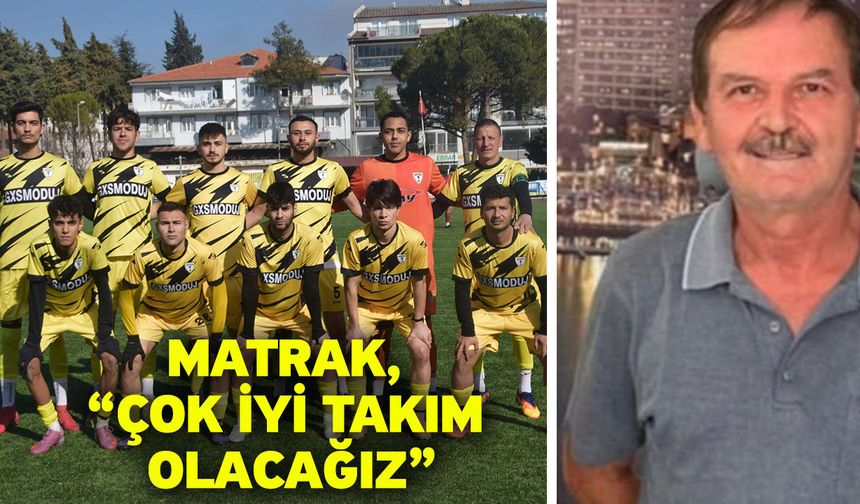 Matrak, “Çok iyi takım olacağız”