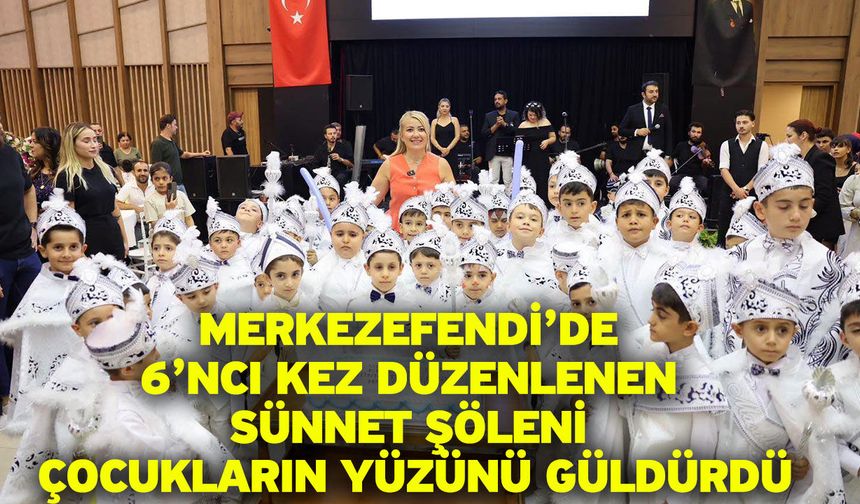Merkezefendi’de 6’ncı Kez Düzenlenen Sünnet Şöleni Çocukların Yüzünü Güldürdü