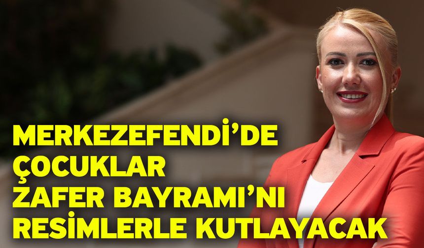 Merkezefendi’de Çocuklar Zafer Bayramı’nı Resimlerle Kutlayacak