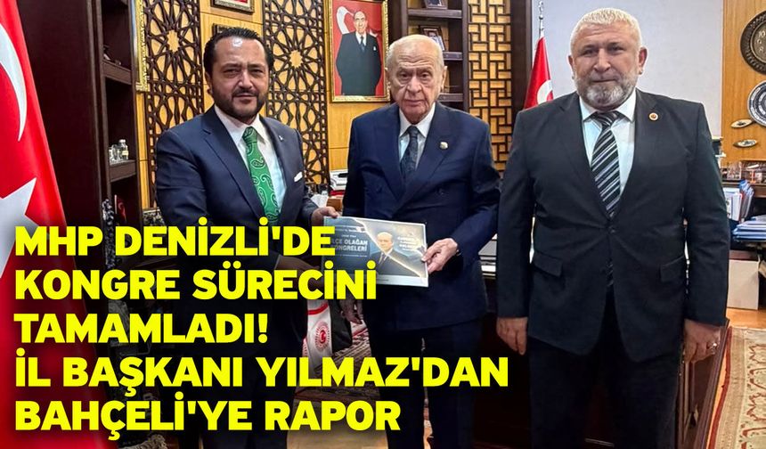MHP Denizli'de Kongre Sürecini Tamamladı! İl Başkanı Yılmaz'dan Bahçeli'ye Rapor