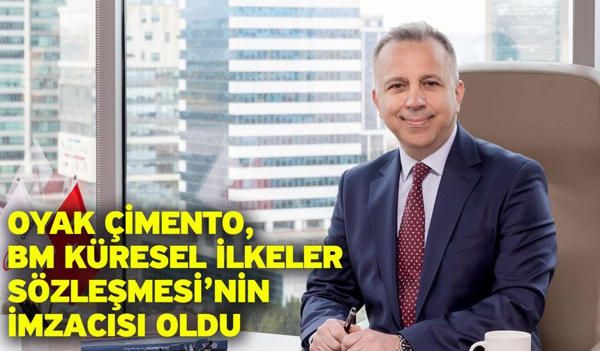 OYAK Çimento, BM Küresel İlkeler Sözleşmesi’nin İmzacısı Oldu