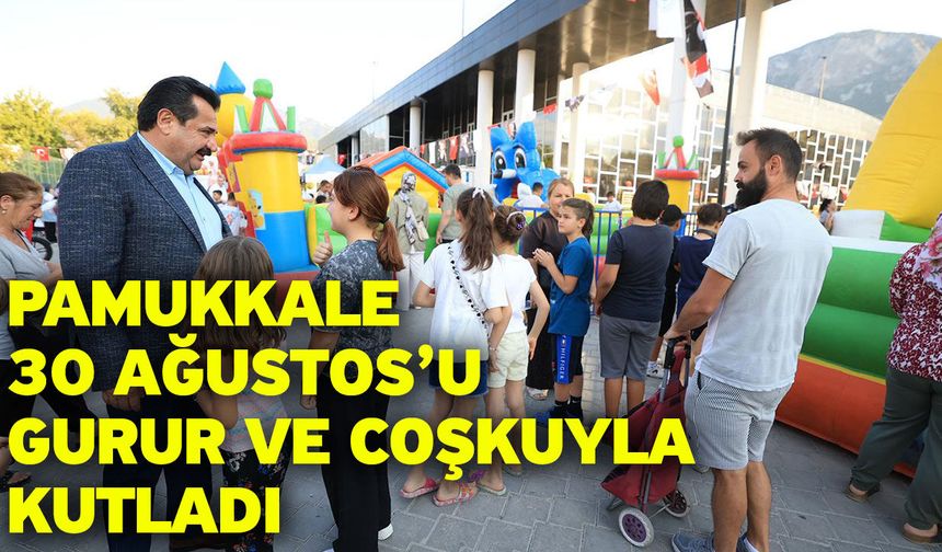 Pamukkale 30 Ağustos’u Gurur Ve Coşkuyla Kutladı