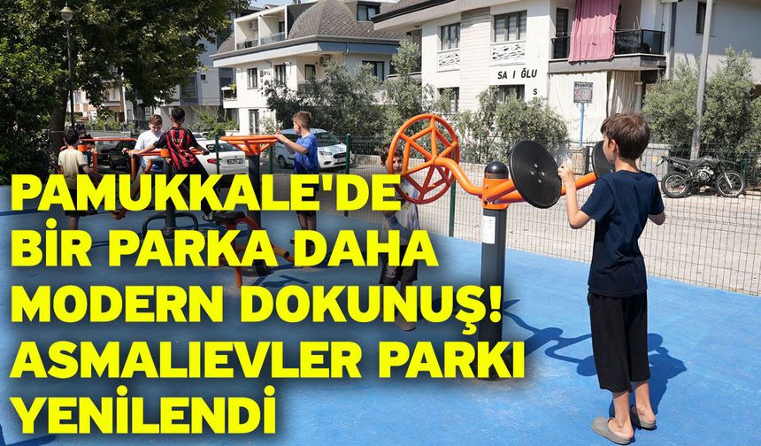 Pamukkale'de bir parka daha modern dokunuş! Asmalıevler parkı yenilendi