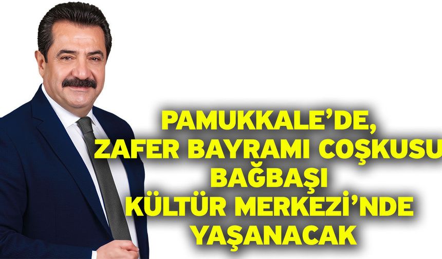 Pamukkale’de, Zafer Bayramı Coşkusu Bağbaşı Kültür Merkezi’nde Yaşanacak