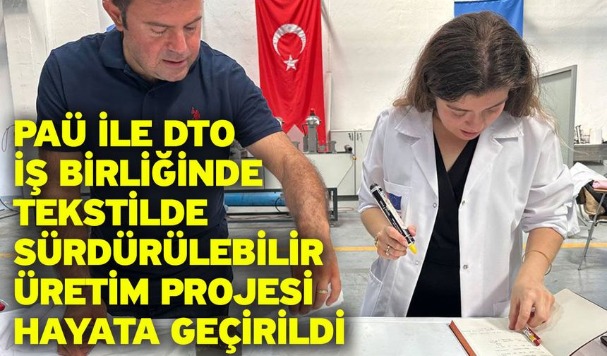PAÜ ile DTO İş Birliğinde Tekstilde Sürdürülebilir Üretim Projesi Hayata Geçirildi