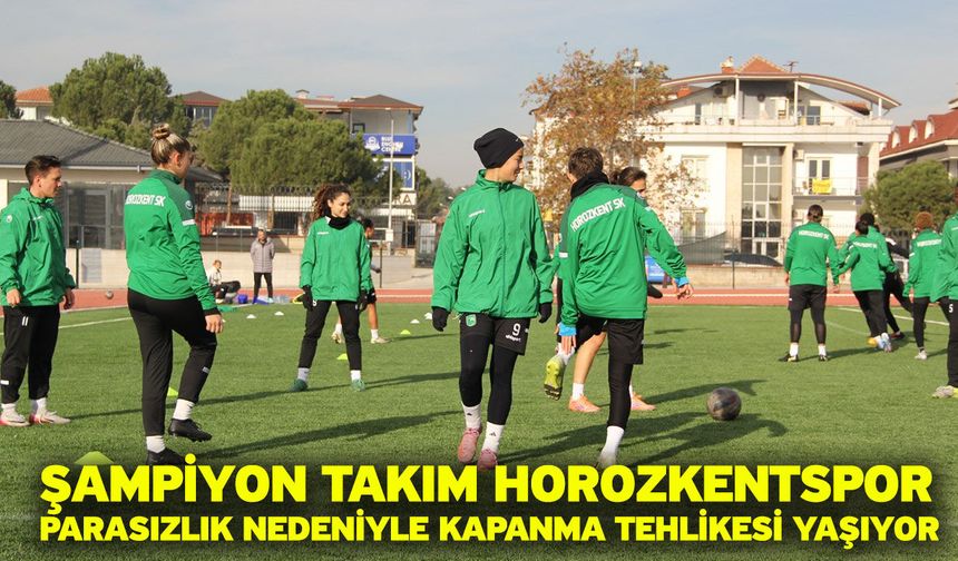 Şampiyon Takım Horozkentspor parasızlık nedeniyle kapanma tehlikesi yaşıyor