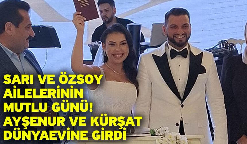 Sarı ve Özsoy Ailelerinin Mutlu Günü! Ayşenur ve Kürşat Dünyaevine Girdi