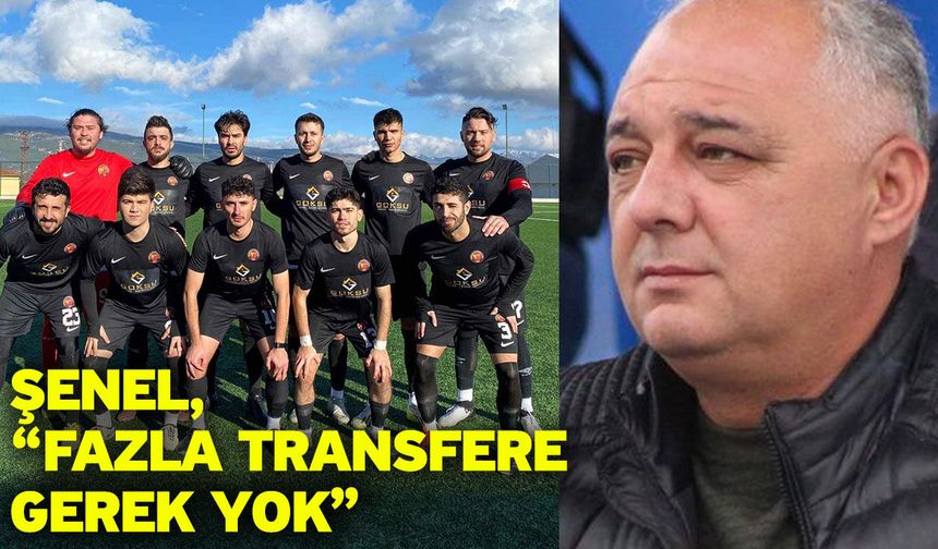 Şenel, “Fazla transfere gerek yok”