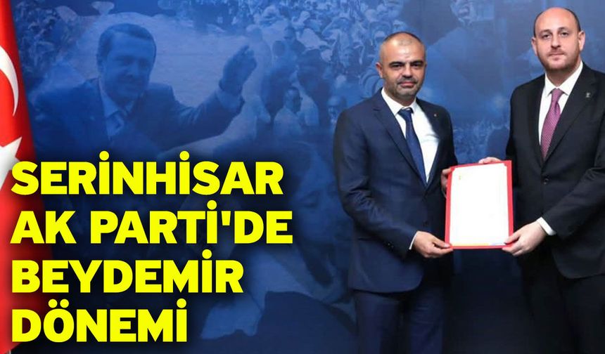 Serinhisar AK Parti'de Beydemir dönemi
