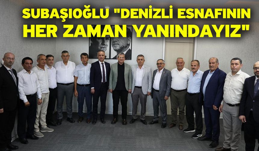 Subaşıoğlu: "Denizli esnafının her zaman yanındayız"