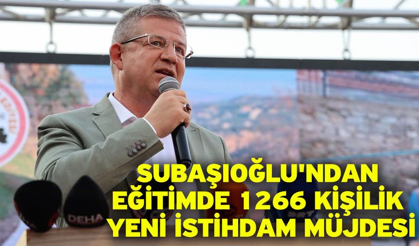 Subaşıoğlu'ndan eğitimde 1266 kişilik yeni istihdam müjdesi