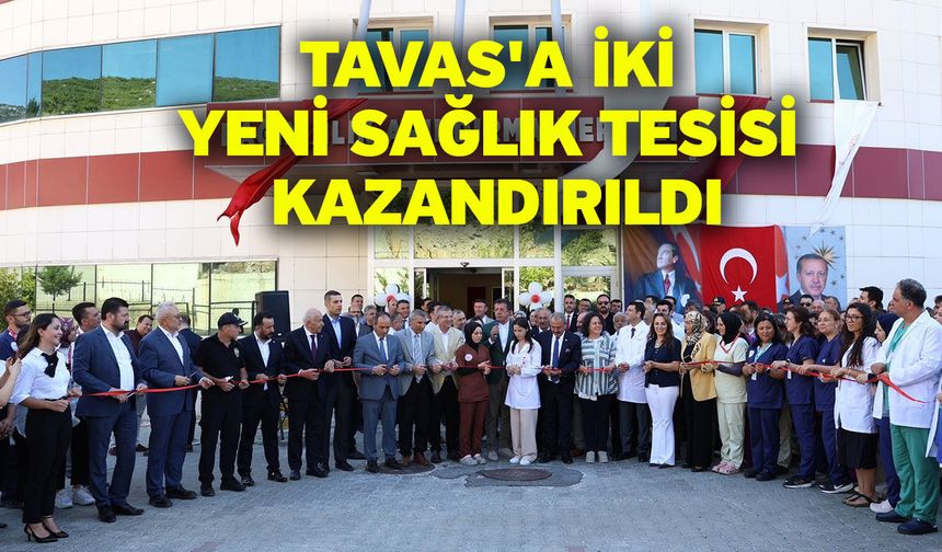 Tavas'a iki yeni sağlık tesisi kazandırıldı